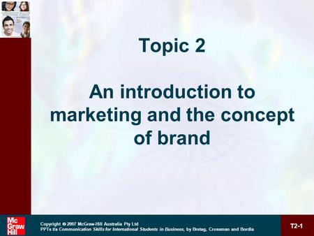 T2-1 Copyright  2007 McGraw-Hill Australia Pty Ltd PPTs t/a Communication Skills for International Students in Business, by Bretag, Crossman and Bordia.