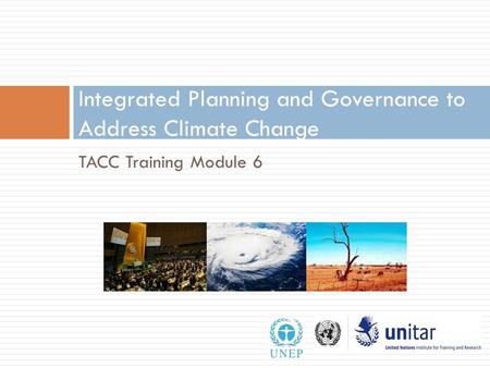 TACC Training Module 6 Integrated Planning and Governance to Address Climate Change 1.