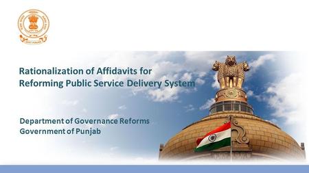 Rationalization of Affidavits for Reforming Public Service Delivery System Department of Governance Reforms Government of Punjab.