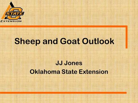 Sheep and Goat Outlook JJ Jones Oklahoma State Extension.