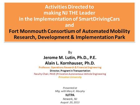 By Jerome M. Lutin, Ph.D., P.E. Alain L. Kornhauser, Ph.D. Professor, Operations Research & Financial Engineering Director, Program in Transportation Faculty.