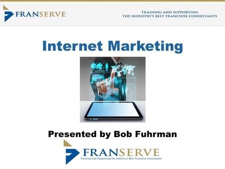 Internet Marketing Presented by Bob Fuhrman. About your Instructor Franchise Consultant since 2004 Licensed Realtor – State of New Jersey.