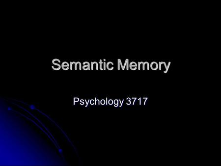 Semantic Memory Psychology 3717. Introduction This is our memory for facts about the world This is our memory for facts about the world How do we know.