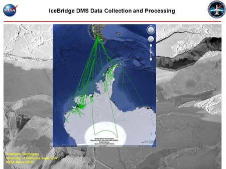 IceBridge DMS Data Collection and Processing RoseAnne Dominguez University of California Santa Cruz NASA Ames UARC.