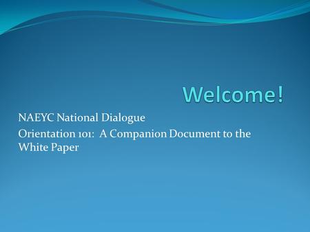 NAEYC National Dialogue Orientation 101: A Companion Document to the White Paper.