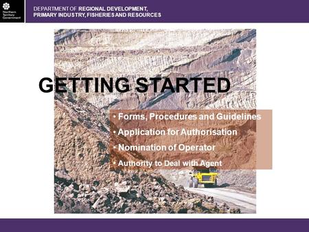 DEPARTMENT OF REGIONAL DEVELOPMENT, PRIMARY INDUSTRY, FISHERIES AND RESOURCES GETTING STARTED Forms, Procedures and Guidelines Application for Authorisation.