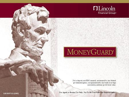 L03-0337-LL (Rev. 2/03) For Agent or Broker Use Only. Not To Be Used With The General Public. L03-0337-LL (2/03) Not a deposit, not FDIC-insured, not insured.