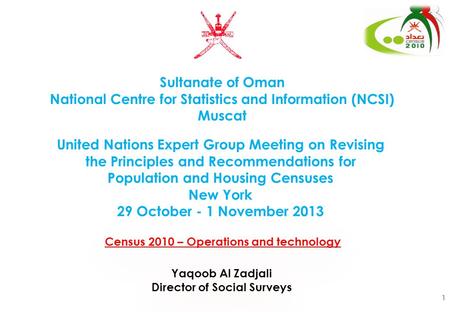 Census 2010 – Operations and technology Sultanate of Oman National Centre for Statistics and Information (NCSI) Muscat 1 United Nations Expert Group Meeting.