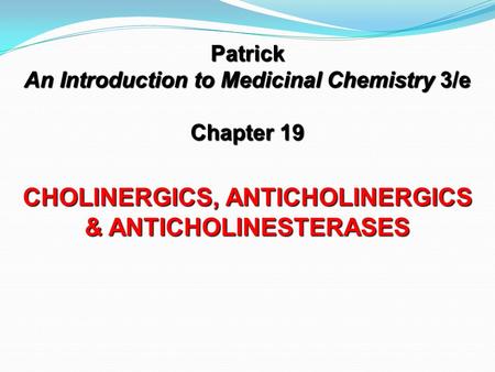 CHOLINERGICS, ANTICHOLINERGICS & ANTICHOLINESTERASES