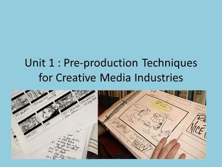 Unit 1 : Pre-production Techniques for Creative Media Industries