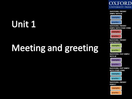 Unit 1 Meeting and greeting QUESTIONS: PRESENT SIMPLE WITH BE examples