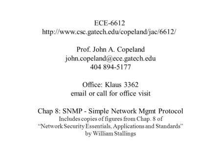 ECE-6612  Prof. John A. Copeland 404 894-5177 Office: Klaus 3362  or call.