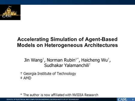 SCHOOL OF ELECTRICAL AND COMPUTER ENGINEERING | GEORGIA INSTITUTE OF TECHNOLOGY Accelerating Simulation of Agent-Based Models on Heterogeneous Architectures.