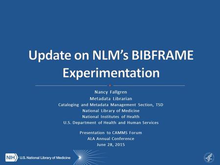 Nancy Fallgren Metadata Librarian Cataloging and Metadata Management Section, TSD National Library of Medicine National Institutes of Health U.S. Department.