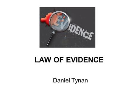 LAW OF EVIDENCE Daniel Tynan. Admissibility – hearsay.