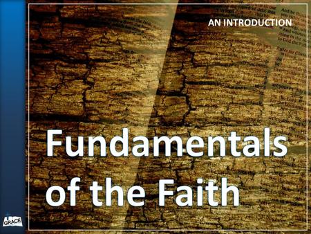 AN INTRODUCTION. Provides a solid biblical foundation for new believers and mature saints Thirteen lessons consisting of foundational biblical doctrines.