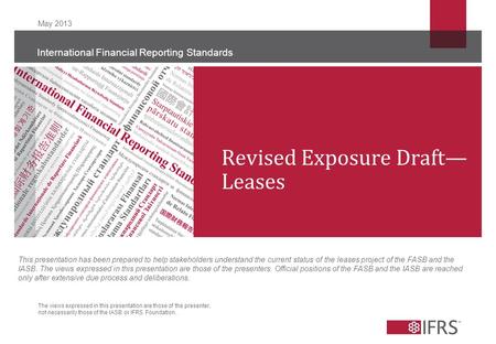 The views expressed in this presentation are those of the presenter, not necessarily those of the IASB or IFRS Foundation. International Financial Reporting.