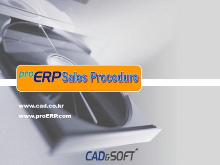 Www.cad.co.kr www.proERP.com. Index 1.Sales Procedures Sales Steps 1.1 Tele Marketing & Mailing Marketing 1.2 Proposal Company Analysis 1.3 proERP Information.