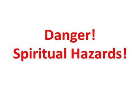 Danger! Spiritual Hazards!. Everyday Hazard Warning Signs.