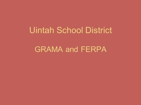 Uintah School District GRAMA and FERPA. The Government Records Access and Management Act (GRAMA) went into effect in 1992. It sets forth guidelines for.