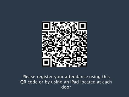 Please register your attendance using this QR code or by using an IPad located at each door.