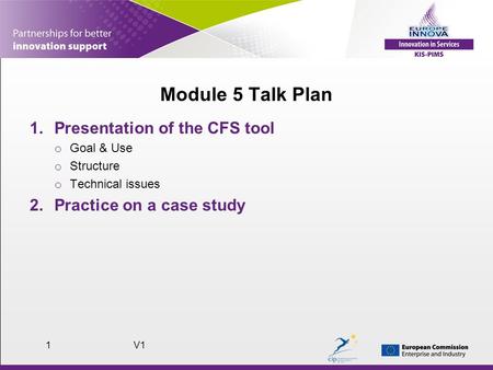 V11 Module 5 Talk Plan 1.Presentation of the CFS tool o Goal & Use o Structure o Technical issues 2.Practice on a case study.