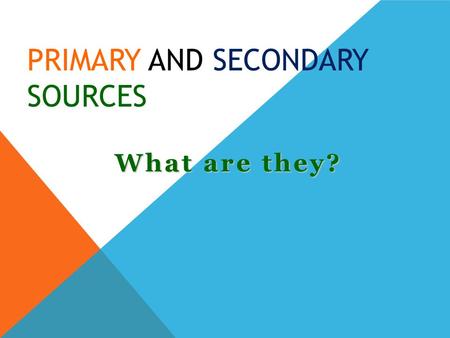 Primary and Secondary Sources