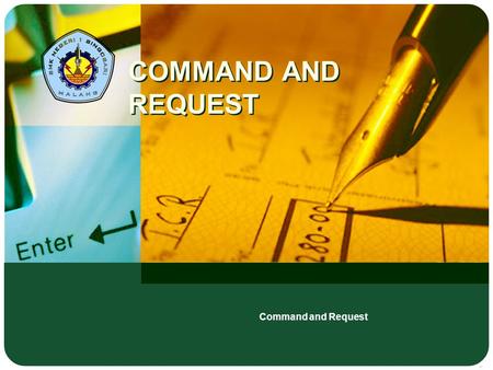 COMMAND AND REQUEST Command and Request English Hal.: 2 Command and Request OBJECTIVES  Enable students to use the expressions of command and request.