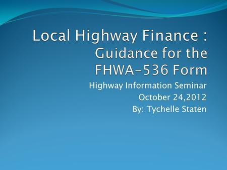 Highway Information Seminar October 24,2012 By: Tychelle Staten.