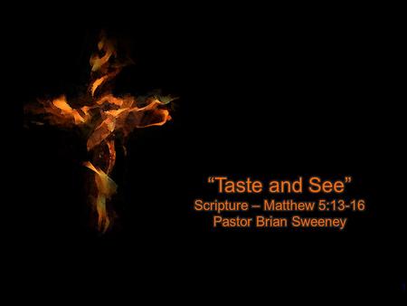 1. 2 Scripture: Matthew 5:13-16 13 You are the salt of the earth. But if the salt loses its saltiness, how can it be made salty again? It is no longer.