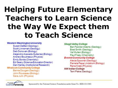 Sponsored by the National Science Foundation under Grant No. HER-0315060 Helping Future Elementary Teachers to Learn Science the Way We Expect them to.