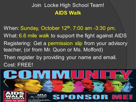 Join Locke High School Team! AIDS Walk When: Sunday, October 12 th. 7:00 am -3:30 pm. What: 6.6 mile walk to support the fight against AIDS Registering: