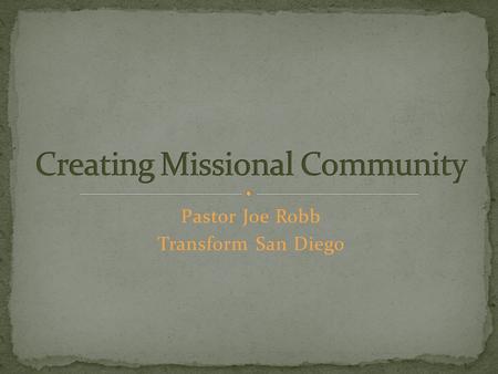 Pastor Joe Robb Transform San Diego. How did I come to faith? What has impacted my faith journey over the past year? As a Christian or Church what do.