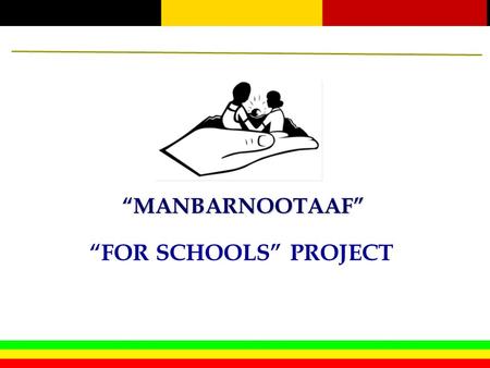 “MANBARNOOTAAF” “FOR SCHOOLS” PROJECT. General Project Background  “ Manbarnootaaf ” is an Oromo word in Ethiopia for the phrase “For schools”.  It.