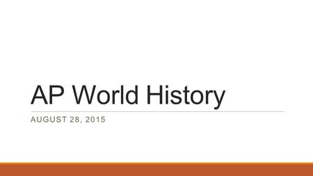 AP World History AUGUST 28, 2015. Warm Up – August 28, 2015 All of the following Chinese traditions and achievements began under the Han dynasty EXCEPT.