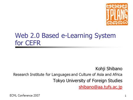 Web 2.0 Based e-Learning System for CEFR Kohji Shibano Research Institute for Languages and Culture of Asia and Africa Tokyo University of Foreign Studies.