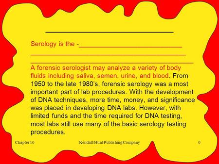 Chapter 10Kendall/Hunt Publishing Company0 ___________________ Serology is the -____________________________ __________________________________________.