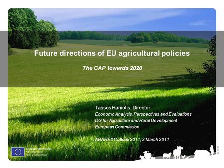 Ⓒ Olof S. Future directions of EU agricultural policies The CAP towards 2020 Tassos Haniotis, Director Economic Analysis, Perspectives and Evaluations.