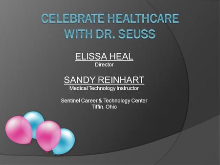 ELISSA HEAL Director SANDY REINHART Medical Technology Instructor Sentinel Career & Technology Center Tiffin, Ohio.