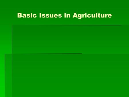 Basic Issues in Agriculture.  Agriculture Sector is changing the socio-economic environments of the population due to liberalization and globalization.