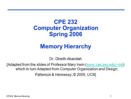 CPE232 Memory Hierarchy1 CPE 232 Computer Organization Spring 2006 Memory Hierarchy Dr. Gheith Abandah [Adapted from the slides of Professor Mary Irwin.