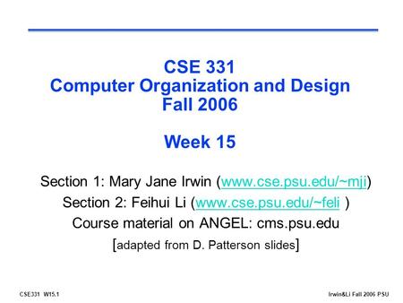 CSE331 W15.1Irwin&Li Fall 2006 PSU CSE 331 Computer Organization and Design Fall 2006 Week 15 Section 1: Mary Jane Irwin (www.cse.psu.edu/~mji)www.cse.psu.edu/~mji.