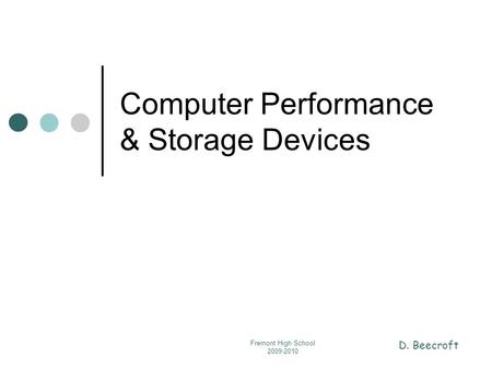 D. Beecroft Fremont High School 2009-2010 Computer Performance & Storage Devices.