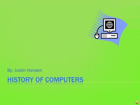 By: Justin Hansen There are many different eras since 1940- the future. There are five Generations. Each Generation gave the computer world something.