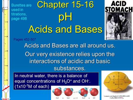 Back Bires, 2010 Chapter 15-16 pH Acids and Bases Acids and Bases are all around us. Our very existence relies upon the interactions of acidic and basic.