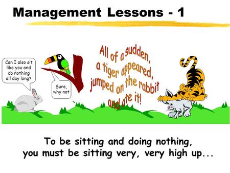 Management Lessons - 1 All of a sudden, a tiger appeared,