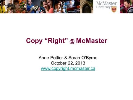 The Campaign for McMaster University Copy McMaster Anne Pottier & Sarah O’Byrne October 22, 2013