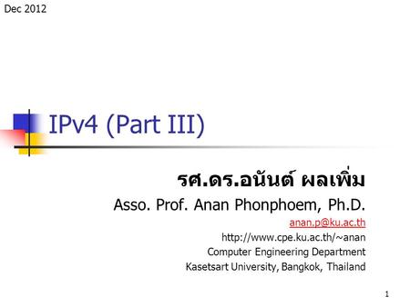 1 IPv4 (Part III) รศ. ดร. อนันต์ ผลเพิ่ม Asso. Prof. Anan Phonphoem, Ph.D.  Computer Engineering Department.