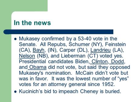 In the news Mukasey confirmed by a 53-40 vote in the Senate. All Repubs, Schumer (NY), Feinstein (CA), Bayh, (IN), Carper (DL), Landrieu (LA), Nelson (NB),