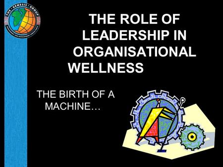 THE ROLE OF LEADERSHIP IN ORGANISATIONAL WELLNESS THE BIRTH OF A MACHINE…